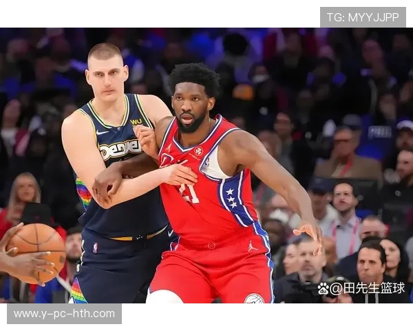76人对阵掘金精彩直播回顾与赛后分析全景呈现